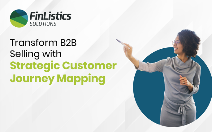 FinListics Solutions Blog: Transform B2B Selling with Strategic Customer Journey Mapping