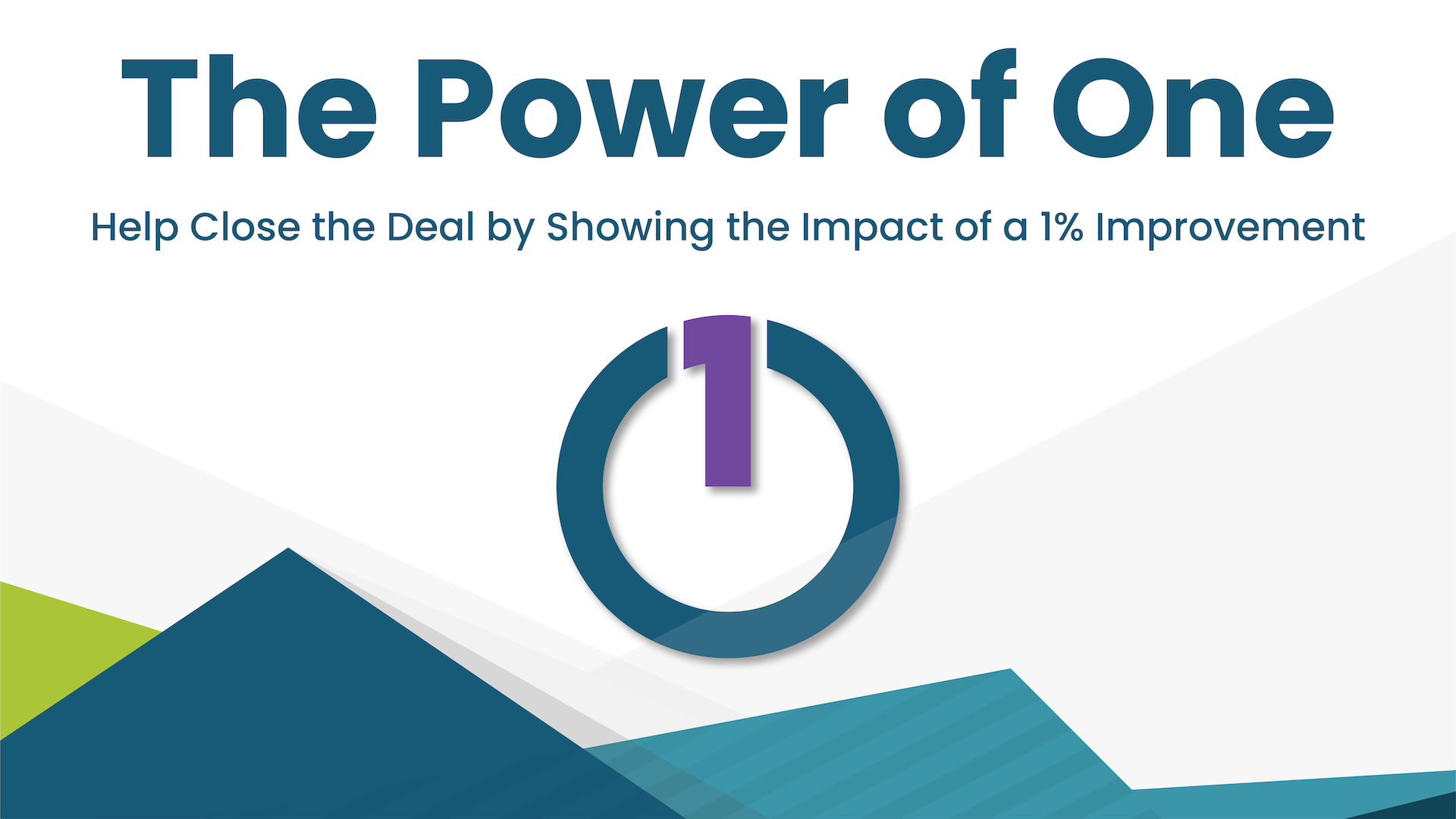 The Power of One - Close the Deal by Showing the Impact of a 1% Improvement